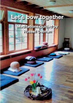 Paperback Let´s bow together: Meditations Guided by Russell Delman Book