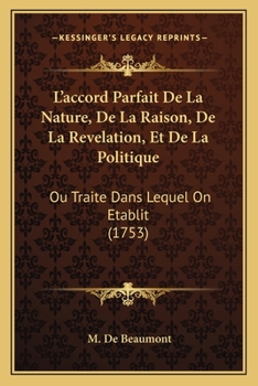 Paperback L'accord Parfait De La Nature, De La Raison, De La Revelation, Et De La Politique: Ou Traite Dans Lequel On Etablit (1753) [French] Book