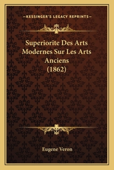 Paperback Superiorite Des Arts Modernes Sur Les Arts Anciens (1862) [French] Book