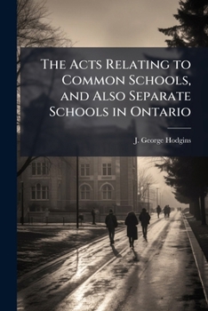 The Acts relating to common schools, and also separate schools in Ontario: fs/s 3\