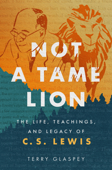 Paperback Not a Tame Lion: The Life, Teachings, and Legacy of C.S. Lewis Book