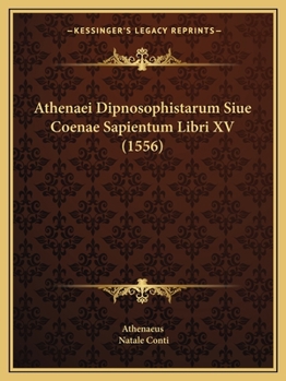 Paperback Athenaei Dipnosophistarum Siue Coenae Sapientum Libri XV (1556) [Latin] Book