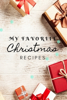 MY FAVORITE CHRISTMAS RECIPES: Christmas recipe book 120 pages, perfect for gift