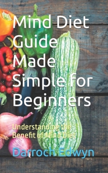 Paperback Mind Diet Guide Made Simple for Beginners: Understanding the Benefit of Mind Diet Book