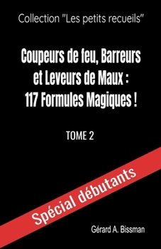 Paperback Coupeurs de feu, barreurs et leveurs de maux: 117 formules magiques! [French] Book