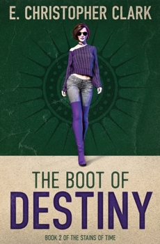 The Boot of Destiny - Book #2 of the Stains of Time