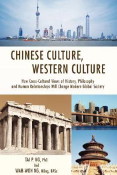 Paperback Chinese Culture, Western Culture: How Cross-Cultural Views of History, Philosophy and Human Relationships Will Change Modern Global Society Book