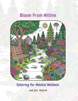 Bloom From Within: Coloring for Mental Wellness: Unleash Your Inner Artist: Coloring for Relaxation & Emotional Exploration
