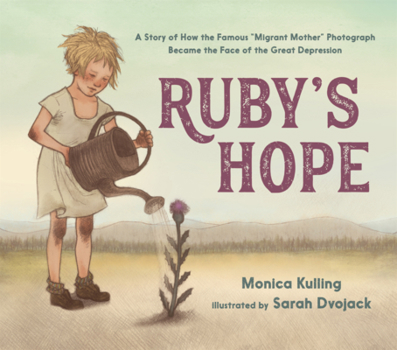 Ruby's Hope: A Story of How the Famous Migrant Mother Photograph Became the Face of the Great Depression