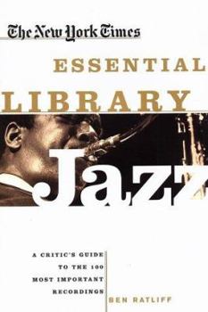 Paperback The New York Times Essential Library: Jazz: A Critic's Guide to the 100 Most Important Recordings Book