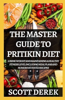 Paperback The Master Guide To Pritikin Diet: Losing Weight And Maintaining A Healthy Fitness Level Including Menu Plans And Numerous Tested Recipes Book