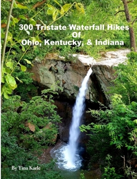 Paperback 300 Tristate Waterfall Hikes of Ohio, Kentucky & Indiana Book