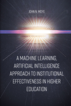 Hardcover A Machine Learning, Artificial Intelligence Approach to Institutional Effectiveness in Higher Education Book