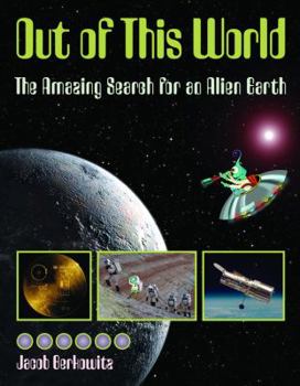 Out of This World: The Amazing Search for an Alien Earth