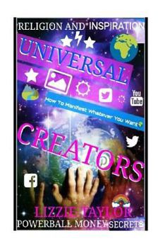 Religion And Inspiration: UNIVERSAL CREATORS: How To Manifest Whatever You Want!!!