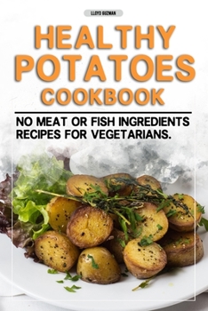Paperback Healthy Potato Cookbook: no meat or fish ingredients recipes for vegetarians. Book