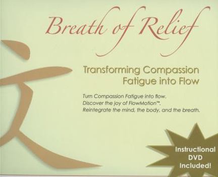 Paperback Breath of Relief: Transforming Compassion Fatigue Into Flow [With DVD] Book