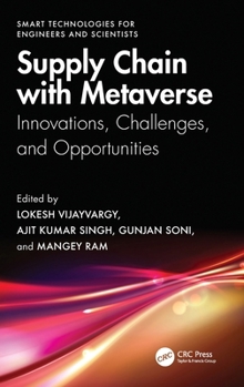 Supply Chain with Metaverse: Innovations, Challenges, and Opportunities (Smart Technologies for Engineers and Scientists)