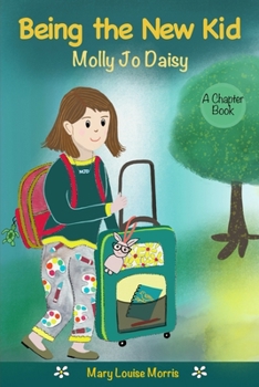 Molly Jo Daisy Being the New Kid: A Chapter Book for Ages 9-12 About Emotions, Feelings, Kindness, Moving to a New Town, and Going to a Different School