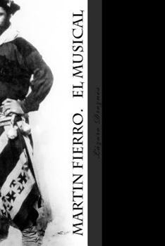 Martín Fierro: El musical: La obra de José Hernández convertida en comedia musical