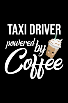 Paperback Taxi Driver Powered by Coffee: Christmas Gift for Taxi Driver - Funny Taxi Driver Journal - Best 2019 Christmas Present Lined Journal - 6x9inch 120 p Book