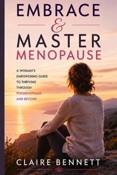 Paperback Embrace and Master Menopause: A Woman's Empowering Guide to Thriving Through Perimenopause and Beyond Book