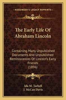 Paperback The Early Life Of Abraham Lincoln: Containing Many Unpublished Documents And Unpublished Reminiscences Of Lincoln's Early Friends (1896) Book