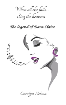 Paperback When all else fails... Sing the heavens: The legend of Dara Claire Book