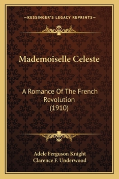 Paperback Mademoiselle Celeste: A Romance Of The French Revolution (1910) Book