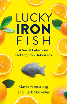 Paperback Lucky Iron Fish: A Social Enterprise Tackling Iron Deficiency Book