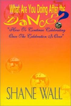 Paperback What Are You Doing After the Dance: How to Continue Celebrating Once the Celebration is Over Book