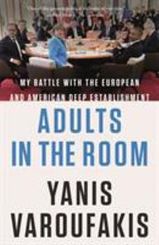 Hardcover Adults in the Room: My Battle with the European and American Deep Establishment Book