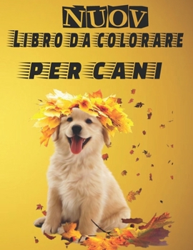 Paperback Nuov - Libro da Colorare Per Cani: Regali per gli amanti dei cani per bambini piccoli, bambini da 4 a 8 anni, ragazze da 8 a 12 anni o relax per adult [Italian] Book