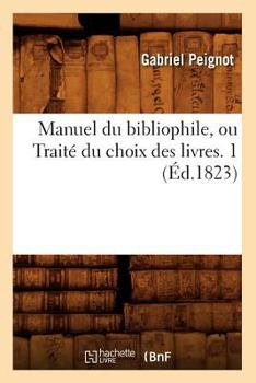 Paperback Manuel Du Bibliophile, Ou Traité Du Choix Des Livres. 1 (Éd.1823) [French] Book