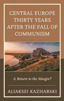 Hardcover Central Europe Thirty Years After the Fall of Communism: A Return to the Margin? Book