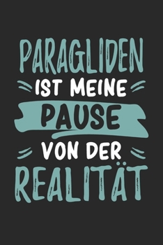 Paragliden Ist Meine Pause Von Der Realität: Cooles Lustiges Paragliding Notizbuch | Notizheft | Planer | Tagebuch | Journal - DIN A5 -120 Linierte ... Paragliderinnen, Gleitschirmflieger, Fans