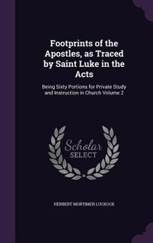 Hardcover Footprints of the Apostles, as Traced by Saint Luke in the Acts: Being Sixty Portions for Private Study and Instruction in Church Volume 2 Book