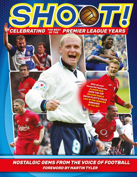 Hardcover Shoot! Celebrating the Premier League Years: Nostalgic Gems from the Top Teenage Footy Mag Book