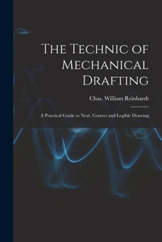 Paperback The Technic of Mechanical Drafting; A Practical Guide to Neat, Correct and Legible Drawing Book