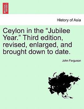 Paperback Ceylon in the Jubilee Year. Third Edition, Revised, Enlarged, and Brought Down to Date. Book