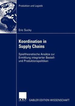 Paperback Koordination in Supply Chains: Spieltheoretische Ansätze Zur Ermittlung Integrierter Bestell- Und Produktionspolitiken [German] Book