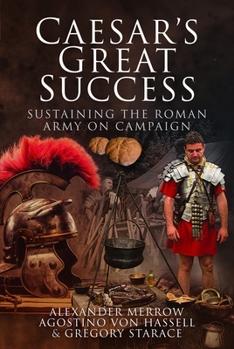 Paperback Caesar's Great Success: Sustaining the Roman Army on Campaign Book