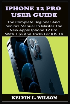 Paperback iPhone 12 Pro User Guide: The Complete Beginner And Seniors Guide On How To Use The New iPhone 12 Pro(2020) With Advanced Tips And Trick To Help Book