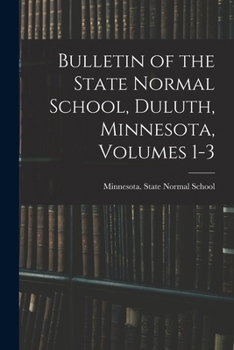 Paperback Bulletin of the State Normal School, Duluth, Minnesota, Volumes 1-3 Book