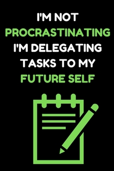 Paperback I'm Not Procrastinating I'm Delegating Tasks to My Future Self: Blank Notebook Journal Book