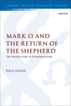 Paperback Mark 13 and the Return of the Shepherd: The Narrative Logic of Zechariah in Mark Book
