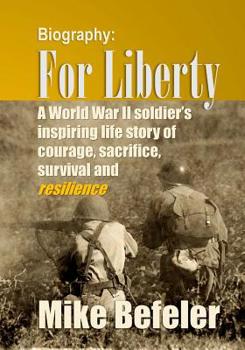 Paperback For Liberty: A World War II soldier's inspiring life story of courage, sacrifice, survival and resilience. Book