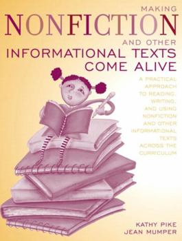 Paperback Making Nonfiction and Other Informational Texts Come Alive: A Practical Approach to Reading, Writing, and Using Nonfiction and Other Informational Tex Book