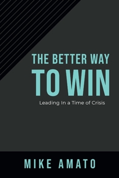 Hardcover The Better Way to Win: Leading in a Time of Crisis Book