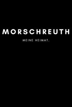 Morschreuth: Notizbuch, Notizblock, Notebook | Liniert, Linien, Lined | 120 Seiten, DIN A5 (6x9 Zoll) | Notizen, Termine, Ideen, Skizzen, Planer, ... Region, Liebe und Heimat (German Edition)
